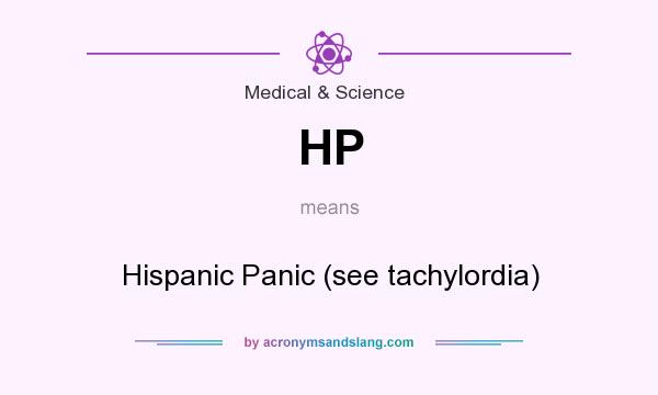 What does HP mean? It stands for Hispanic Panic (see tachylordia)