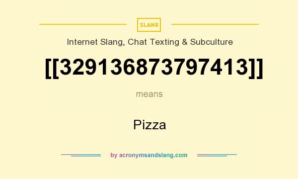 What does [[329136873797413]] mean? It stands for Pizza