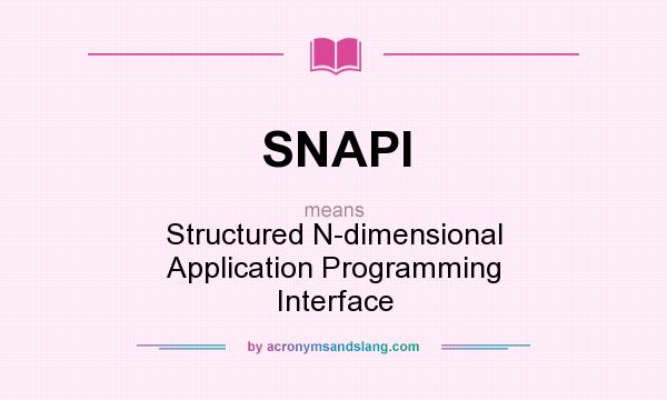 What does SNAPI mean? It stands for Structured N-dimensional Application Programming Interface