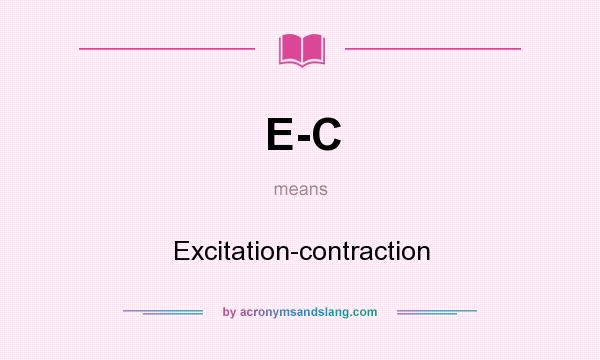 What does E-C mean? It stands for Excitation-contraction