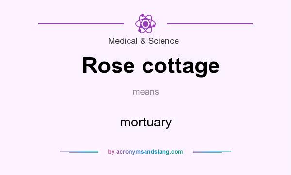 What does Rose cottage mean? It stands for mortuary