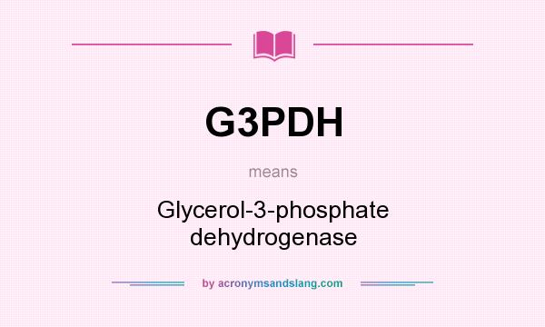 What does G3PDH mean? It stands for Glycerol-3-phosphate dehydrogenase