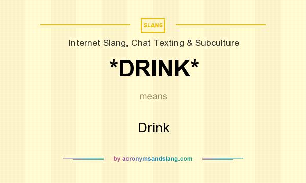What does *DRINK* mean? It stands for Drink