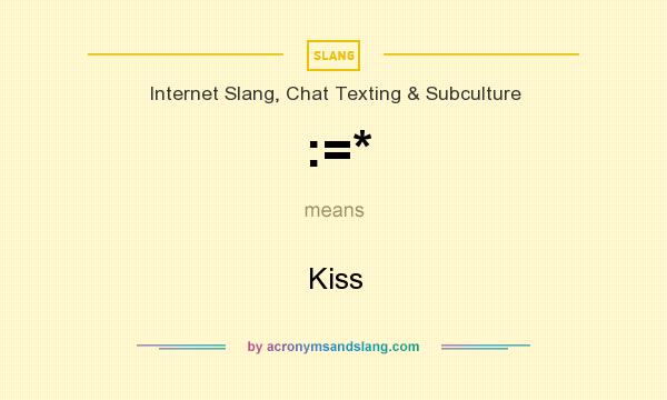 What does :=* mean? It stands for Kiss