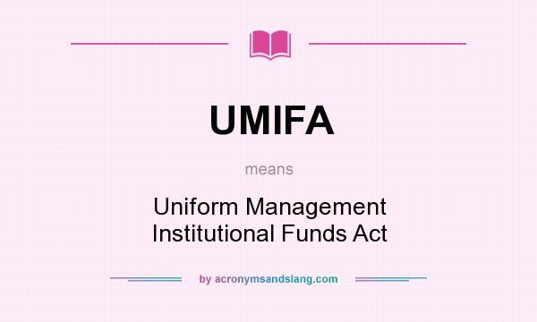 What does UMIFA mean? It stands for Uniform Management Institutional Funds Act