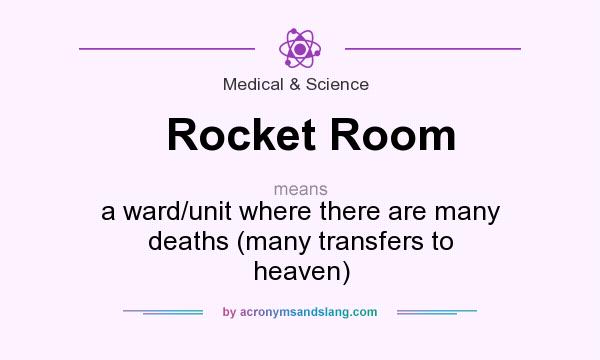 What does Rocket Room mean? It stands for a ward/unit where there are many deaths (many transfers to heaven)