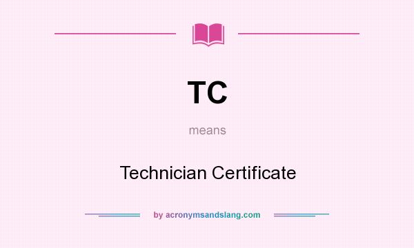What does TC mean? It stands for Technician Certificate