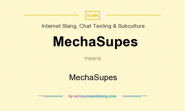What does MechaSupes mean? It stands for MechaSupes