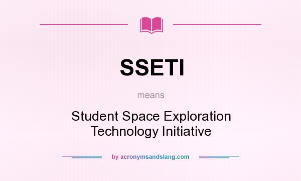 What does SSETI mean? It stands for Student Space Exploration Technology Initiative
