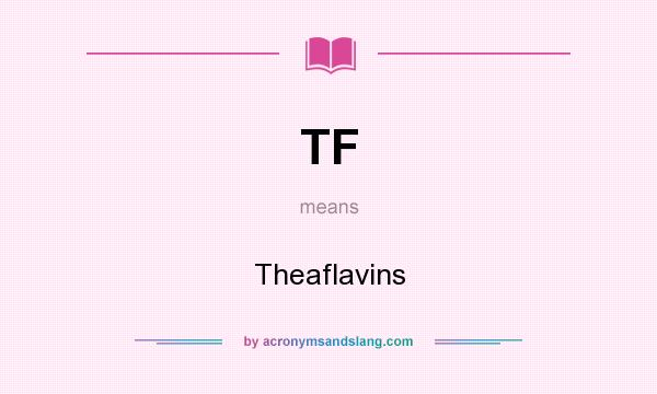 What does TF mean? It stands for Theaflavins
