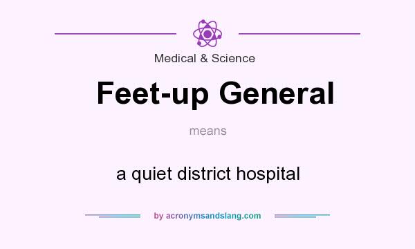 What does Feet-up General mean? It stands for a quiet district hospital