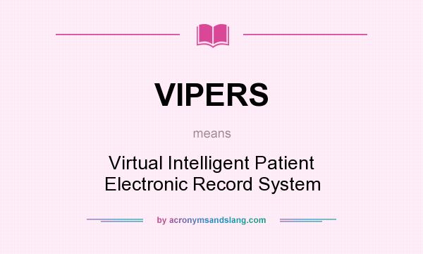 What does VIPERS mean? It stands for Virtual Intelligent Patient Electronic Record System