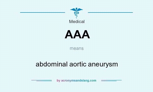 What does AAA mean? It stands for abdominal aortic aneurysm