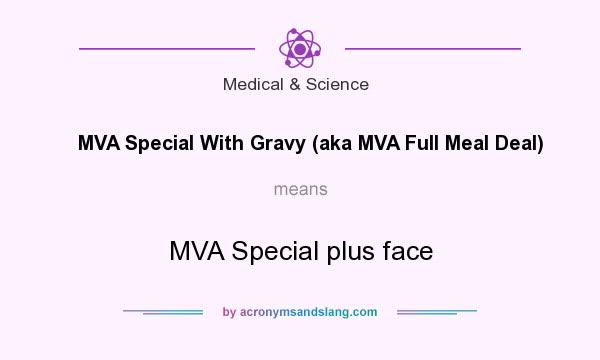 What does MVA Special With Gravy (aka MVA Full Meal Deal) mean? It stands for MVA Special plus face