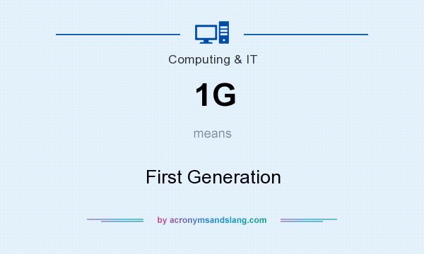 What does 1G mean? It stands for First Generation