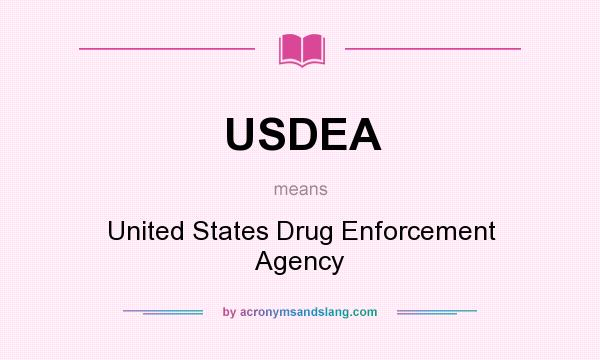 What does USDEA mean? It stands for United States Drug Enforcement Agency