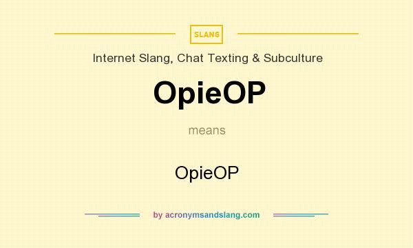 What does OpieOP mean? It stands for OpieOP