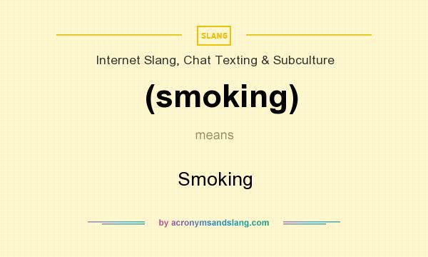 What does (smoking) mean? It stands for Smoking