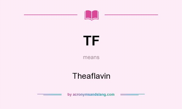 What does TF mean? It stands for Theaflavin