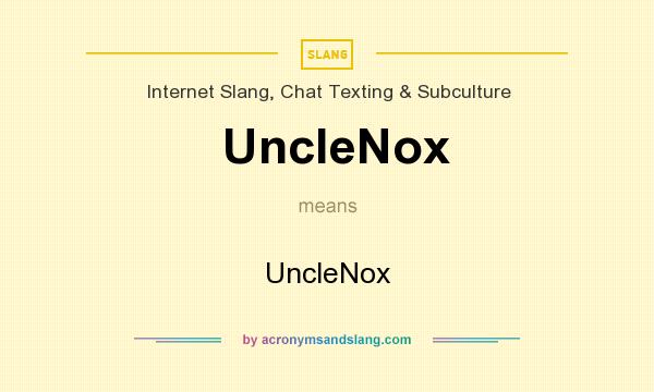 What does UncleNox mean? It stands for UncleNox