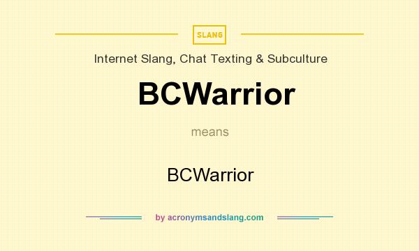 What does BCWarrior mean? It stands for BCWarrior