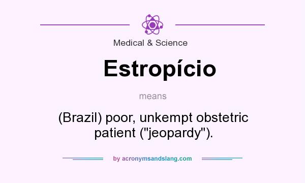 What does Estropício mean? It stands for (Brazil) poor, unkempt obstetric patient (jeopardy).