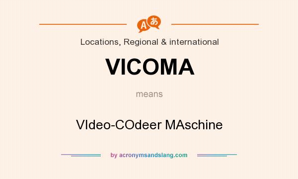 What does VICOMA mean? It stands for VIdeo-COdeer MAschine