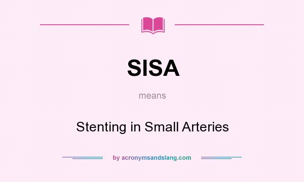 What does SISA mean? It stands for Stenting in Small Arteries