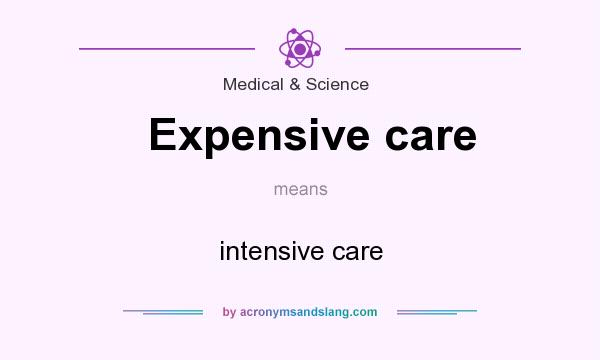 What does Expensive care mean? It stands for intensive care