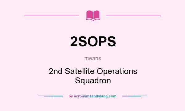 What does 2SOPS mean? It stands for 2nd Satellite Operations Squadron