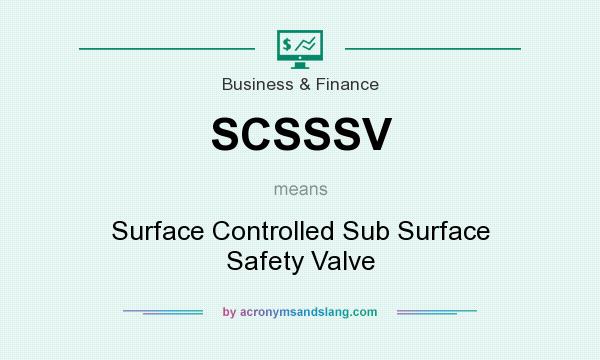 What does SCSSSV mean? It stands for Surface Controlled Sub Surface Safety Valve