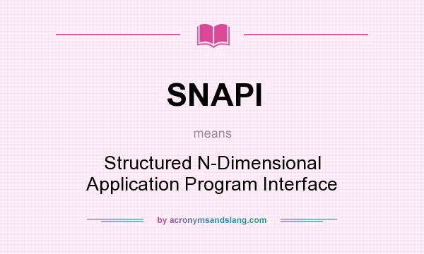 What does SNAPI mean? It stands for Structured N-Dimensional Application Program Interface