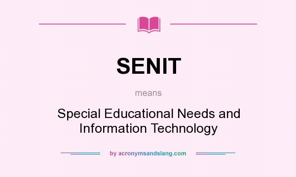 What does SENIT mean? It stands for Special Educational Needs and Information Technology