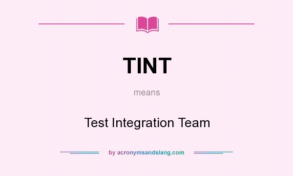 What does TINT mean? It stands for Test Integration Team