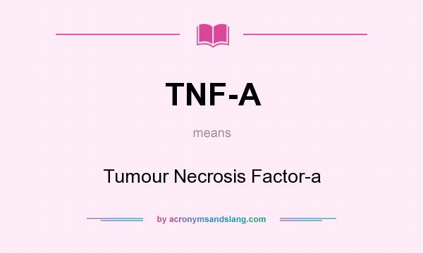 What does TNF-A mean? It stands for Tumour Necrosis Factor-a