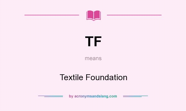 What does TF mean? It stands for Textile Foundation