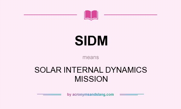What does SIDM mean? It stands for SOLAR INTERNAL DYNAMICS MISSION