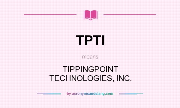 What does TPTI mean? It stands for TIPPINGPOINT TECHNOLOGIES, INC.