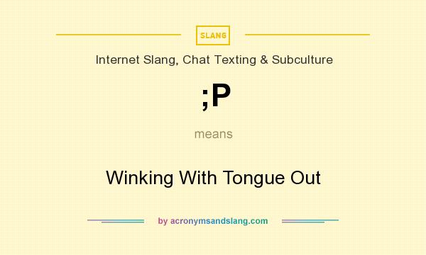 What does ;P mean? It stands for Winking With Tongue Out