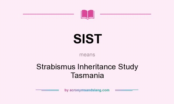 What does SIST mean? It stands for Strabismus Inheritance Study Tasmania