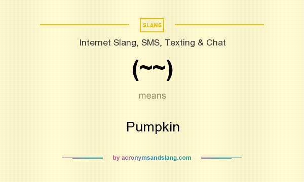 What does (~~) mean? It stands for Pumpkin