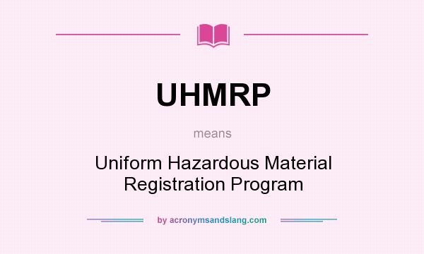 What does UHMRP mean? It stands for Uniform Hazardous Material Registration Program