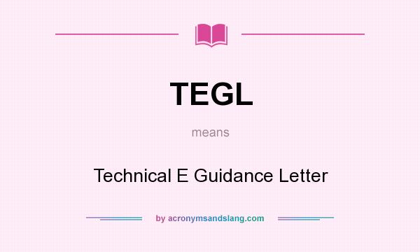 What does TEGL mean? It stands for Technical E Guidance Letter