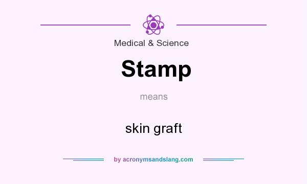 What does Stamp mean? It stands for skin graft