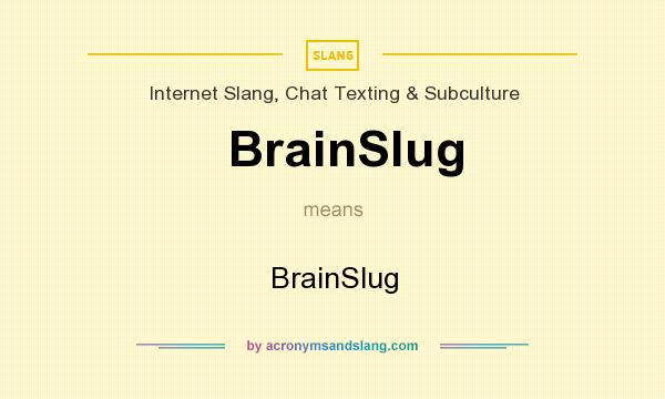 What does BrainSlug mean? It stands for BrainSlug