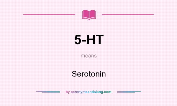 What does 5-HT mean? It stands for Serotonin