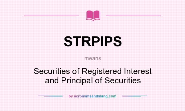 What does STRPIPS mean? It stands for Securities of Registered Interest and Principal of Securities