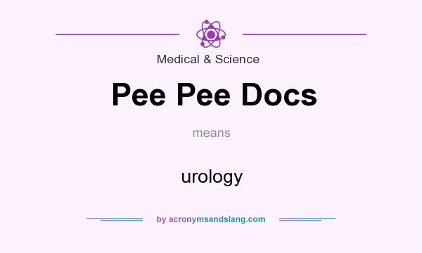What does Pee Pee Docs mean? It stands for urology