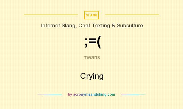 What does ;=( mean? It stands for Crying