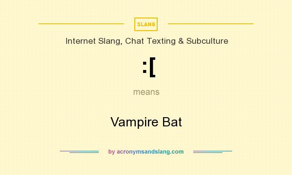What does :[ mean? It stands for Vampire Bat